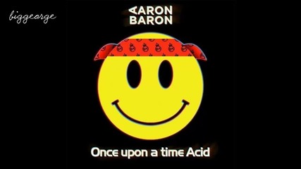 Aaron Baron - Once Upon A Time Acid ( Original Mix ) Preview