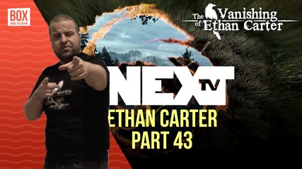 NEXTTV 014: The Vanishing Of Ethan Carter (Част 43) Дани от Плевен