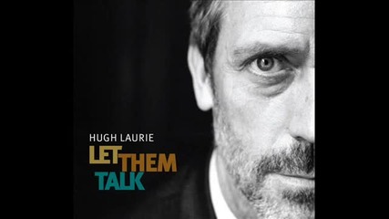 Hugh Laurie - Let Them Talk