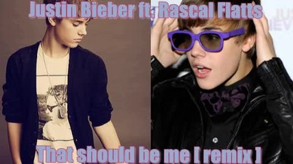 Н О В О !! Justin Bieber ft. Rascal Flatts - That should be me [remix]