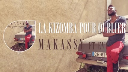 Makassy Ft. Evy - La Kizomba pour oublier