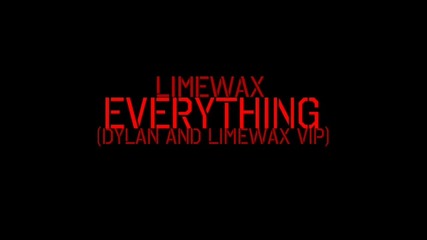 Limewax - Everything (dylan and Limewax Vip)