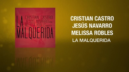 Cristian Castro, Jesus Navarro, Melissa Robles - La Malquerida