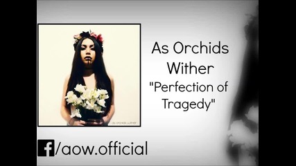 As Orchids Wither - Perfection Of Tragedy