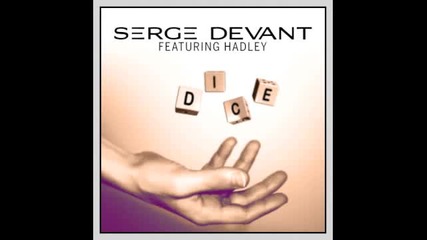 Serge Devant feat. Hadley - Dice (radio Edit)