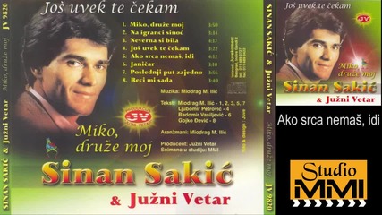 Sinan Sakic i Juzni Vetar - Ako srca nemas, idi (Audio 1982)