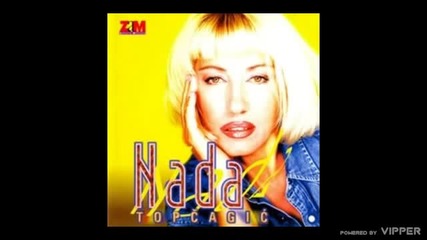 Nada Topcagic - Aj sto si se napio - (audio 1998)
