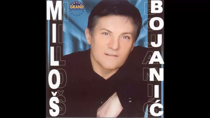 Milos Bojanic - Ti si kriva