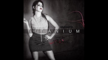 •2013• Alona C - Titanium ( David Guetta Cover)