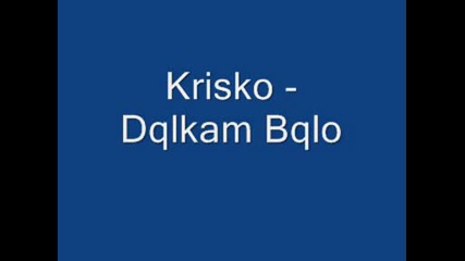 Krisko - Dqlkam Bqlo