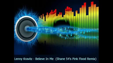 Lenny Kravitz - Believe In Me (shane 54s Pink Flood Remix)