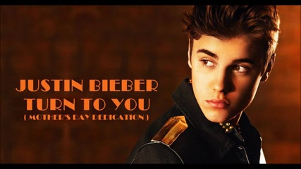 Justin Bieber – Turn to You ( Mother's Day Dedication ) ( A U D I O )