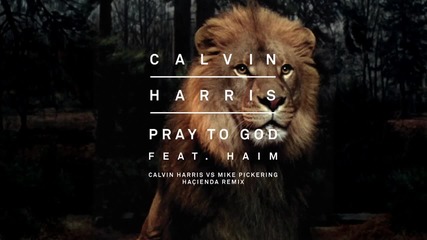 2o15! Calvin Harris ft. Haim - Pray to God ( Calvin Harris vs Mike Pickering Hacienda Ремикс )