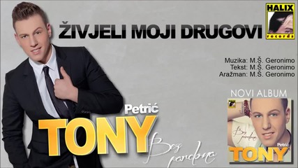 Tony Petric - Zivjeli moj drugovi - (audio 2014) Hd