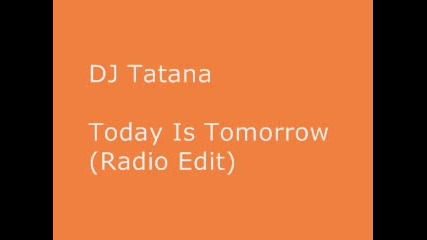 Dj Tatana Feat. Morris - Today Is Tomorrow