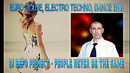 Dj Befo Project - People Never Be The Same ( Bulgarian Eurodance, Electro Techno, Dance Music )