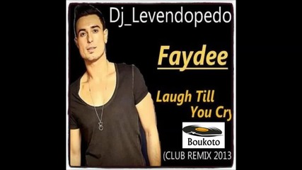 Dj Levendopedo - Faydee - Laugh Till You Cry (club Remix 2013)