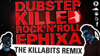 Ephixa - Dubstep Killed Rock 'n' Roll (the Killabits Remix)