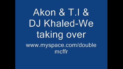 Akon ft. T.i & Dj Khaled - we taking over 