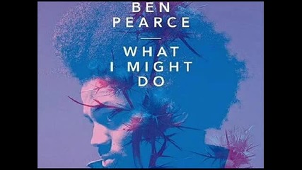 Ben Pearce - What I Might Do (bonar Bradberry Remix)