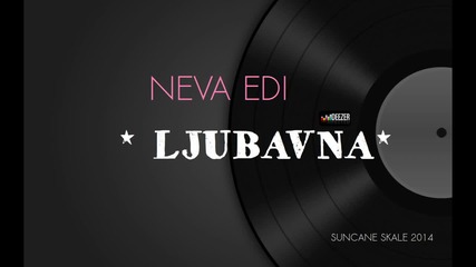 Neva Edi - Ljubavna (audio) Hd 2015