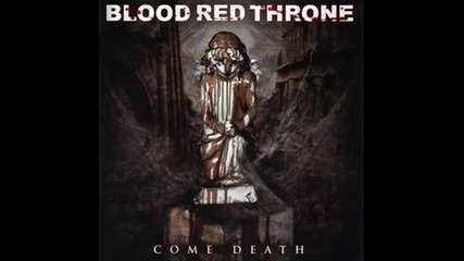 Blood Red Throne - Come Death 