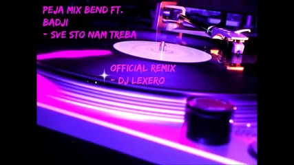 Peja Mix Bend ft. Badji - Sve sto nam treba