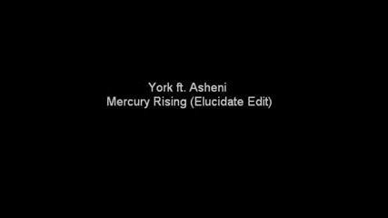 Mercury Rising (elucidate Edit) - York ft. Asheni