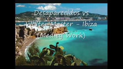 Desaparecidos vs Walter Master - Ibiza (medley work)