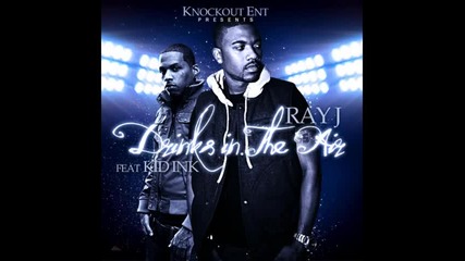 New Song 2011+text**ray J ft Kid Ink - Drinks In The Air Hq