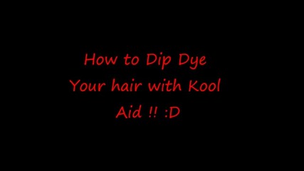 How to Dip Dye your hair with Kool Aid !!