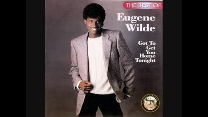 Eugene Wilde - Gotta Get You Home Tonight 