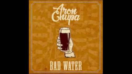 *2016* Aronchupa - Bad Water