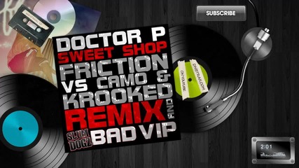резачка!!! Doctor P - Sweet Shop (friction vs. Camo & Krooked Remix)