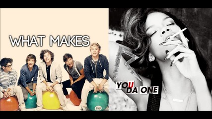 What makes you da one - One Direction and Rihanna Mash Up