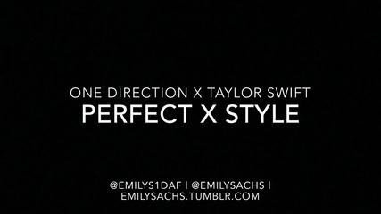 Perfect и Style в една песен! One Direction - Perfect & Taylor Swift - Style Mash Up