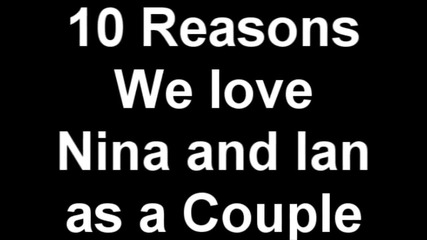 10 reasons Why We love Ian and Nina
