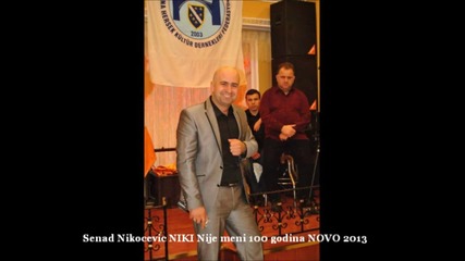 Senad Nikocevic Niki - Nije meni 100 godina 2013
