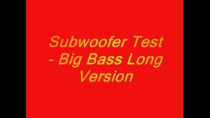 Subwoofer Test - Big Bass Long Version