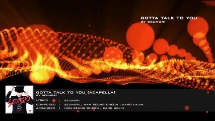 Seungri - Gotta Talk To U (acapella)