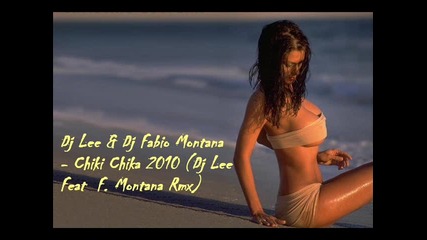 Dj Lee & Dj Fabio Montana - Chiki Chika 2010 (dj Lee Feat F. Montana Rmx) 
