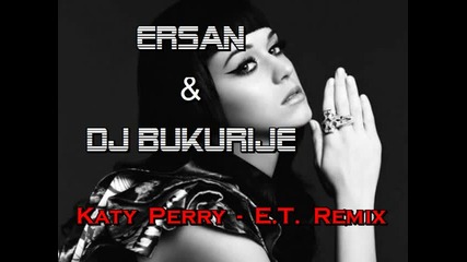 Katy Perry E.t. - ( Official Кючек remix By Ersan & Dj Bukurije )