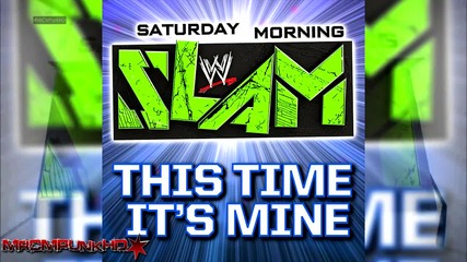 W W E - Saturday Morning Slam 1st Theme - This Time, It's Mine