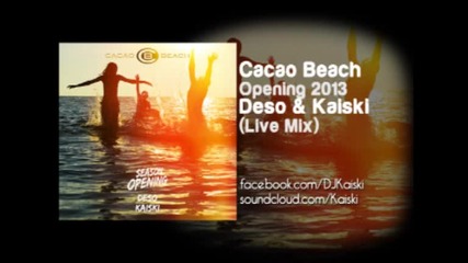 Cacao Beach Opening 2013 with Deso & Kaiski (live Mix)