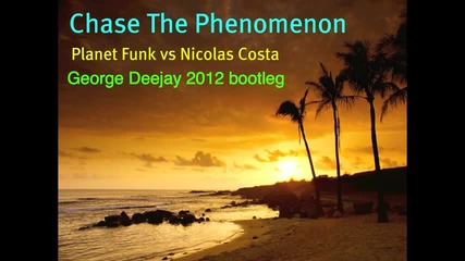 Як Купон! Chase The Phenomenon-planet Funk vs Nicolas Costa(george Deejay 2012 bootleg)