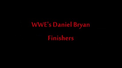 Wwe's Daniel Bryan Finishers