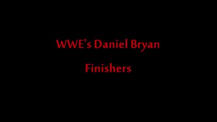 Wwe's Daniel Bryan Finishers