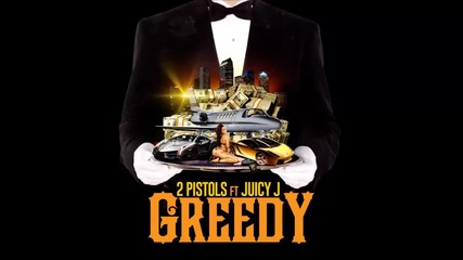 2 Pistols ft. Juicy J - Greedy