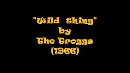 The Troggs - Wild thing (lyrics)