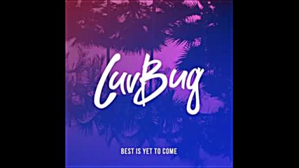 *2016* Luvbug - Best Is Yet To Come ( Tom Zanetti remix )